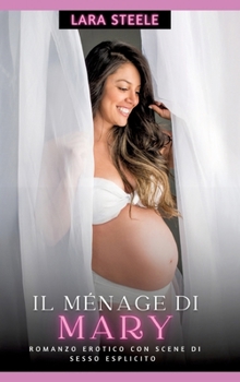 Il Ménage di Mary: Romanzo Erotico con Scene di Sesso Esplicito (Italian Edition)