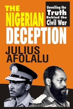 Paperback The Nigerian Deception: Unveiling the Truth Behind the Civil War Book