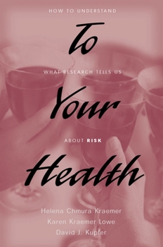 Hardcover To Your Health: How to Understand What Research Tells Us about Risk Book