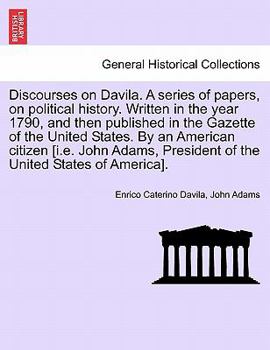 Paperback Discourses on Davila. a Series of Papers, on Political History. Written in the Year 1790, and Then Published in the Gazette of the United States. by a Book