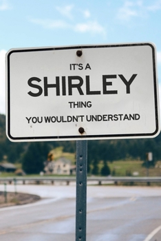 Paperback It's a Shirley Thing You Wouldn't Understand: 6x9" Lined Notebook/Journal Funny Gift Idea Book