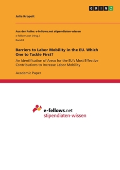 Paperback Barriers to Labor Mobility in the EU. Which One to Tackle First?: An Identification of Areas for the EU's Most Effective Contributions to Increase Lab Book