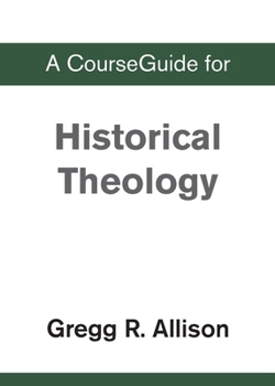 Paperback A CourseGuide for Historical Theology Book