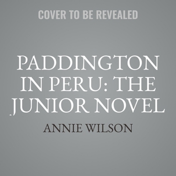 Paddington in Peru: The Junior Novel