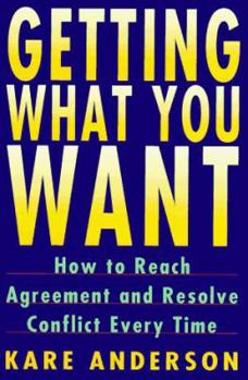 Paperback Getting What You Want: How to Reach Agreement and Resolve Conflict Every Time Book