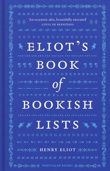 Hardcover Eliot's Book of Bookish Lists: A Sparkling Miscellany of Literary Lists Book