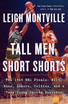 Hardcover Tall Men, Short Shorts: The 1969 NBA Finals: Wilt, Russ, Lakers, Celtics, and a Very Young Sports Reporter Book