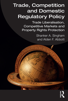 Trade, Competition and Domestic Regulatory Policy: Trade Liberalisation, Competitive Markets and Property Rights Protection