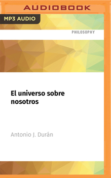 El universo sobre nosotros: Un periplo fascinante desde el cielo de Don Quijote al cosmos de Einstein