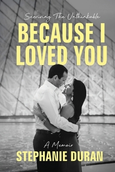 Paperback Because I Loved You: Surviving The Unthinkable Book