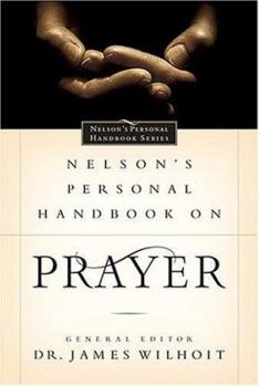 Hardcover Nelson's Personal Handbook on Prayer: Nelson's Personal Handbook Series Book