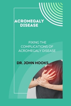 Paperback Acromegaly Disease: Fixing the Complications of Acromegaly Disease Book