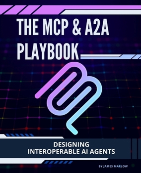 Paperback The MCP & A2A Playbook: Designing Interoperable AI Agents Book