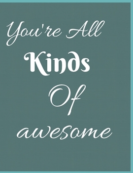 Paperback You're All Kinds Of Awesome Notebook Journal: Novelty Christmas Present Gift For Mother Women Sister Best Friends Forever BFF From Son Or Daughter Lov Book