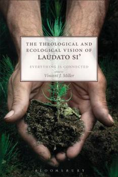Paperback The Theological and Ecological Vision of Laudato Si': Everything Is Connected Book