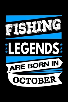 Fishing Legends Are Born In October Journal: Funny Fishing Notebook, Birthday Gift for Fisherman