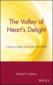 Hardcover The Valley of Heart's Delight: A Silicon Valley Notebook, 1963-2001 Book