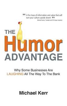 Paperback The Humor Advantage: Why Some Businesses Are Laughing All The Way To The Bank Book