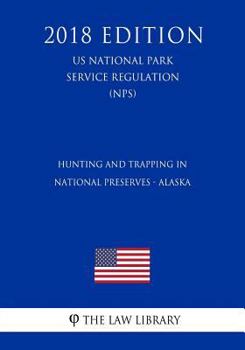 Hunting and Trapping in National Preserves - Alaska (US National Park Service Regulation) (NPS)