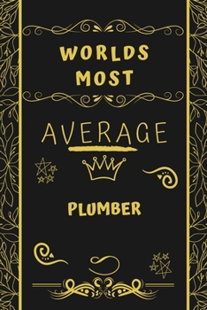 Paperback Worlds Most Average Plumber: Perfect Gag Gift For An Average Plumber Who Deserves This Award! - Blank Lined Notebook Journal - 120 Pages 6 x 9 Form Book