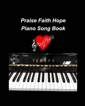 Paperback Praise Faith Hope Piano Song Book: piano religious hymns faith hope praise worship easy lyrics music church Book