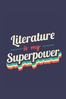Literature Is My Superpower: A 6x9 Inch Softcover Diary Notebook With 110 Blank Lined Pages. Funny Vintage Literature Journal to write in. Literature Gift and SuperPower Retro Design Slogan