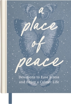 Hardcover A Place of Peace: Devotions to Ease Stress and Enjoy a Calmer Life (an 80-Day Devotional) Book