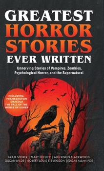 Greatest Horror Stories Ever Written: Unnerving Stories of Vampires, Zombies, Psychological Horror & the Supernatural (Grapevine Books) (Greatest Classic Books Collection)