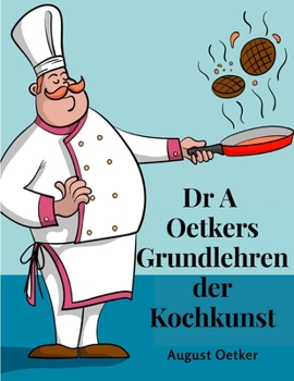 Paperback Dr A Oetkers Grundlehren der Kochkunst: Sowie Preisgekrönte Rezepte für Haus und Küche [German] Book