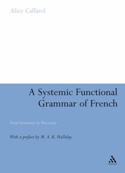 Hardcover A Systemic Functional Grammar of French: From Grammar to Discourse Book