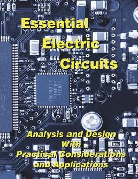 Paperback Essential Electric Circuits: Analysis and Design with Practical Considerations and Applications Book