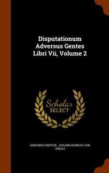 Disputationum Adversus Gentes Libri Vii, Volume 2