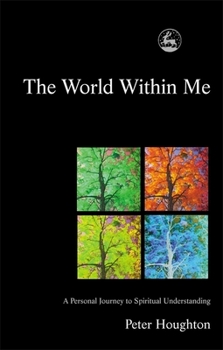 Paperback The World Within Me: A Personal Journey to Spiritual Understanding Book