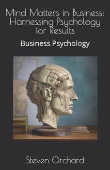 Paperback Mind Matters in Business: Harnessing Psychology for Results: Business Psychology Book