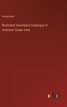 Hardcover Illustrated Descriptive Catalogue of American Grape-vines Book