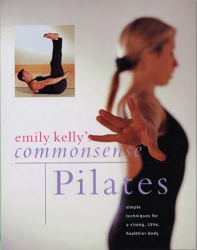 Paperback Commonsense Pilates: Simple Techniques for a Strong, Lithe, Healthier Body Book