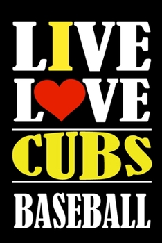 Live Love CUBS Baseball: This Journal is for CUBS fans gift and it WILL Help you to organize your life and to work on your goals for girls womens kids ... information, Expenses tracker, Weekly me
