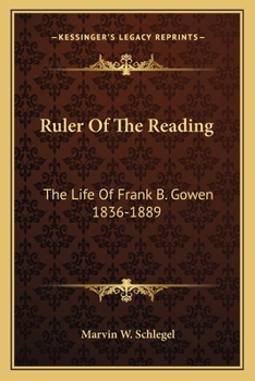 Paperback Ruler Of The Reading: The Life Of Frank B. Gowen 1836-1889 Book