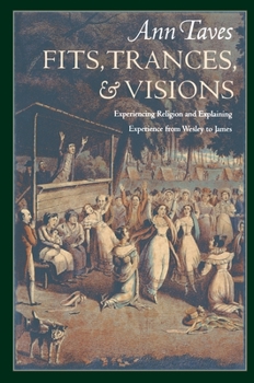 Paperback Fits, Trances, and Visions: Experiencing Religion and Explaining Experience from Wesley to James Book