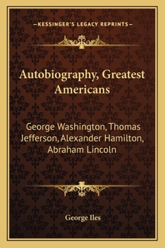 Autobiography, Greatest Americans: George Washington, Thomas Jefferson, Alexander Hamilton, Abraham Lincoln