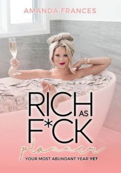Paperback Rich As F*ck Planner: Your Most Abundant Year Yet Book