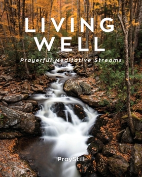 Paperback Living Well: Prayerful Meditative Streams Book