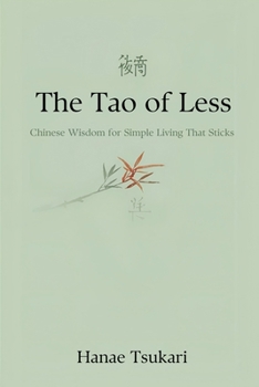 The Tao of Less: Chinese Wisdom for Simple Living That Sticks