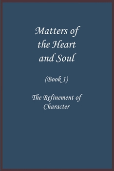 Paperback Matters of the Heart and Soul: The Refinement of Character (Book 1) Book