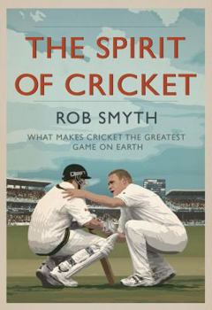 Hardcover The Spirit of Cricket: What Makes Cricket the Greatest Game on Earth Book