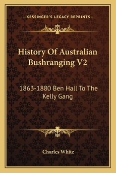 Paperback History Of Australian Bushranging V2: 1863-1880 Ben Hall To The Kelly Gang Book