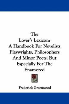 Paperback The Lover's Lexicon: A Handbook For Novelists, Playwrights, Philosophers And Minor Poets; But Especially For The Enamored Book
