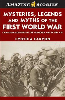 Paperback Mysteries, Legends and Myths of the First World War: Canadian Soldiers in the Trenches and in the Air Book