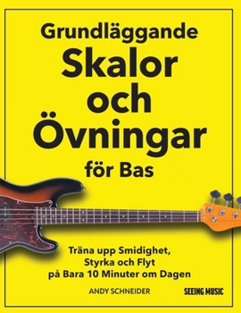 Grundläggande Skalor och Övningar för Bas: Träna upp Smidighet, Styrka och Flyt på Bara 10 Minuter om Dagen (Swedish Edition)