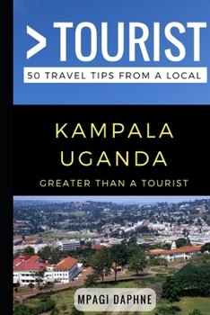 Paperback Greater Than a Tourist- Kampala Uganda: 50 Travel Tips from a Local Book